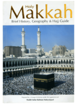 Holy Makkah (Brief History, Geography & Hajj Guide)