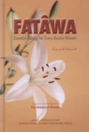 Fatawa Essential Rulings For Every Muslim Women